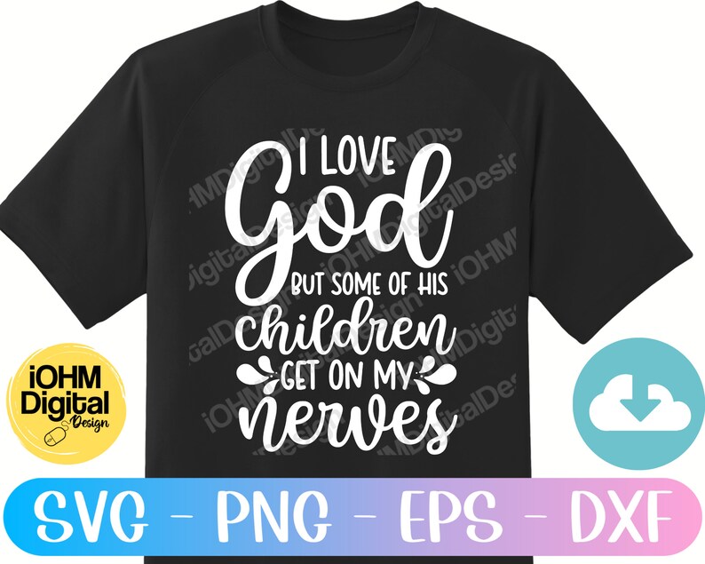 May include: Black t-shirt with white text that reads "I love God but some of his children get on my nerves".