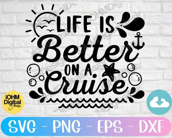 Life is Better on A Cruise Svg Png Eps Dxf Cut File Summer | Etsy