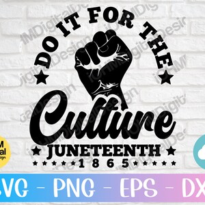 Juneteenth SVG: Black Culture, Do It For The Culture (Digital Download)