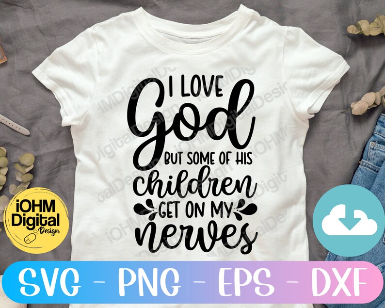 May include: White t-shirt with black text that reads "I love God but some of his children get on my nerves".