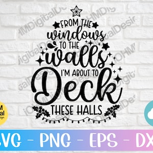 From The Windows To The Walls Im About To Deck These Halls Svg Png Eps Dxf Cut File | Funny Christmas SVG | Winter SVG | Christmas Sign SVG