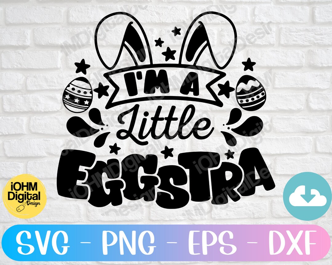 I'm A Little Eggstra SVG: Funny Easter Bunny Cut File (digital Download ...