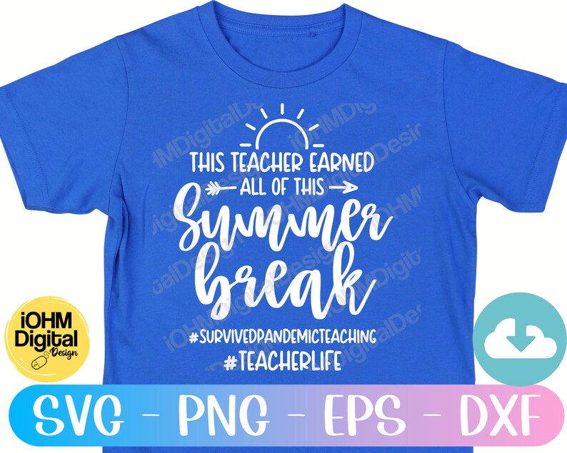 May include: A blue t-shirt with white text that reads "This teacher earned all of this - Summer break" with a sun and arrow graphic. The text also includes the hashtags #SURVIVEDPANDEMICTEACHING and #TEACHERLIFE.