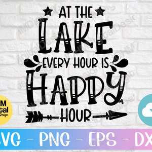 At The Lake Every Hour Is Happy Hour Svg Png Eps Dxf Cut File / Familie Reünie Trip svg / Zomervakantie svg / Lake Life Svg / Cricut / Silhouette