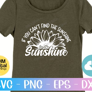 If You Can't Find the Sunshine Be the Sunshine Svg Png Eps Dxf Cut File ...