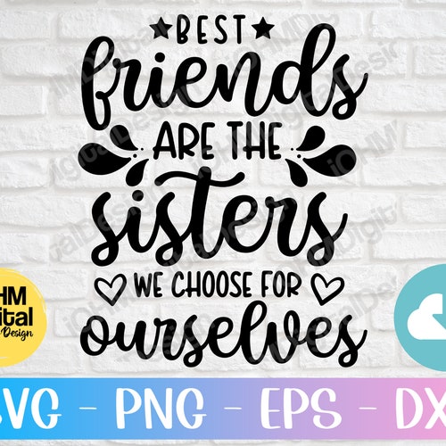 Best Friends Are the Sisters We Choose for Ourselves Svg Best - Etsy