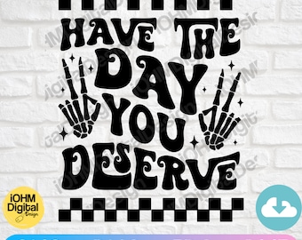 Have The Day You Deserve Svg | Peace Sign Skeleton, Karma (Digital Download)
