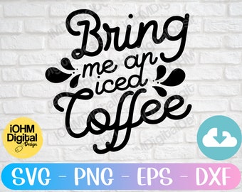 Bring Me Iced Coffee SVG: Summer Coffee Queen Cut File (Digital Download)