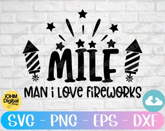 MILF Man I Love Fireworks SVG, 4th of July, Patriotic (Digital Download)
