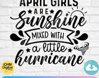 May include: Black and white graphic design with the text "APRIL GIRLS ARE SUNSHINE MIXED WITH A LITTLE HURRICANE".