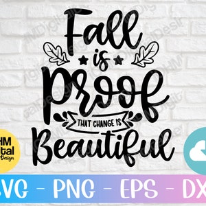 L'autunno è la prova che il cambiamento è bellissimo Svg Png Eps Dxf Cut File / Fall Sign / Autumn Quote / Thanksgiving Svg / Svg Files for Cricut