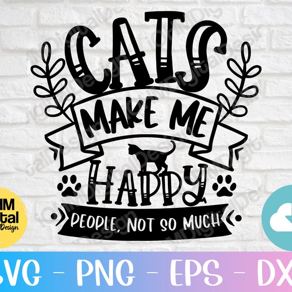 Cats Make Me Happy People Not So Much Svg Png Eps Dxf Cut File /Funny Cat Svg/Cat Mama Svg/Cat Mom Svg/Files For Cricut/Digital Download