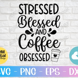 Gestresste Gesegnete und Kaffee Obsessed Svg Png Eps Dxf Cut File | Kaffee Zitate | Mom Life | Mama Bär | Lustiges Svg | Kaffeetasse Svg | Cricut