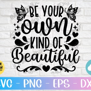 Be Your Own Kind Of Beautiful Svg Png Eps Dxf Cut File | Motivational Svg | Positive Quote | Inspirational Svg | Happiness Svg | Self Love