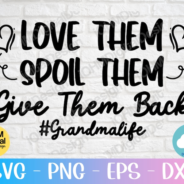 Grandma life Svg/Love them/Spoil Them/Give Them Back Svg/Gift For Mom Svg/Png Svg Eps Dfx/Digital Download/Cut File