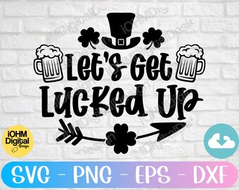 Let's Get Lucked Up St. Patrick's Day SVG Cut File (Digital Download)