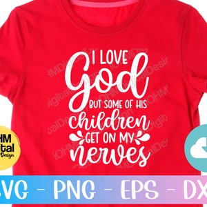 May include: Red t-shirt with white text that reads "I love God but some of his children get on my nerves".