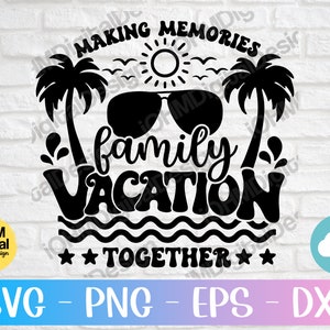 Family Vacation SVG: Making Memories Together Cut File (Digital Download)