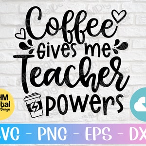 Coffee Gives Me Teacher Powers Svg Png Eps Dxf Cut File | Funny Teacher Svg | Coffee Teacher Svg | Teacher Life Shirt | School Svg | Cricut