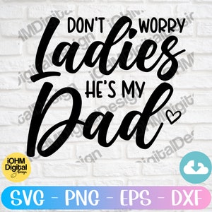 女性の皆さん、心配しないでください。彼は私のお父さんです。SVG PNG EPS DXF カット ファイル | 父の日 SVG | 面白いお父さん SVG | 面白い父の日 SVG | デジタル ダウンロード | Cricut