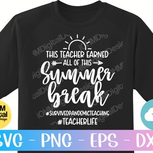 May include: Black t-shirt with white text that reads "This teacher earned all of this - Summer break" with a sun graphic above the text. The text "#SurvivedPandemicTeaching #TeacherLife" is below the main text.