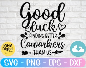 Funny Coworker Gift SVG: Good Luck Finding Better Coworkers (Digital Download)