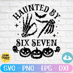 May include: Black and white Halloween-themed graphic with the text "HAUNTED BY SIX SEVEN". The design includes skeleton hands, a bat, stars, ghosts, and jack-o'-lanterns. The bottom of the image has the text "SVG - PNG - EPS - DXF".