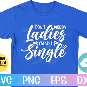 Don't Worry Ladies I'm Still Single Svg Png Eps Dxf Cut File | Wedding ...