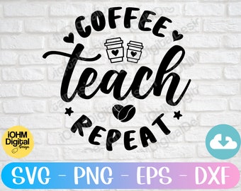May include: Black and white design with the text "COFFEE teach REPEAT" in a circle with two coffee cups and a coffee bean.