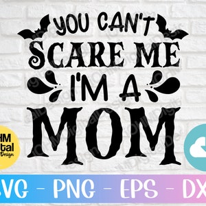 Funny Halloween Mom SVG: You Can&#39;t Scare Me Design (Digital Download)