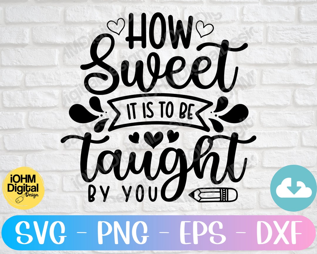 How Sweet It is to Be Taught by You Svg Png Eps Dxf Cut File Etsy