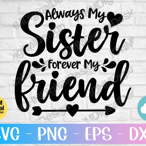 Always My Sister Forever My Friend Svg Png Eps Dxf Cut File | Sisters Shirt Svg | Sisters Friends Svg | Best Sister Ever | Sister Gift Svg