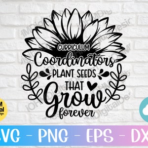 May include: Black and white graphic design featuring a sunflower with the text "Curriculum Coordinators Plant Seeds That Grow Forever".