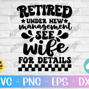 Retired Under New Management See Wife For Details Svg Png Eps Dxf Cut File | Retirement Svg | Retired Svg | Funny Couples | Digital Download