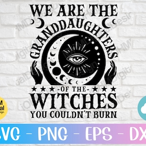 We Are The Granddaughters of the Witches You Couldn't Burn Svg Png Eps Dxf Cut File | Spooky Svg | Witch Svg|Witchy Svg|Magic Svg|Gothic Svg