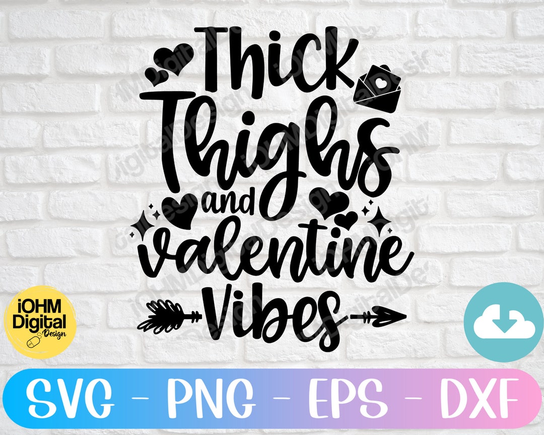 Thick Thighs Valentine Vibes Svg Png Eps Dxf Cut File (digital Download ...