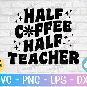 Half Coffee Half Teacher Svg Png Eps Dxf Cut File | Retro Teacher Svg | Trendy Teacher Svg | Retro Teacher png | Back to School Svg| Cricut