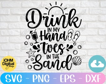 Drink In My Hand Toes In The Sand SVG: Beach Life Cut File (Digital Download)