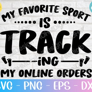 May include: Black and white graphic design with the text "My favorite sport... is... TRACK-ING MY ONLINE ORDERS". The design includes two footprints on either side of the word "TRACK".