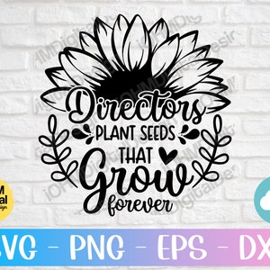 Directors Plant Seeds That Grow Forever Svg Png Eps Dxf Cut File | Back To School Svg | Funny Director Svg | Sunflower Svg | School Svg