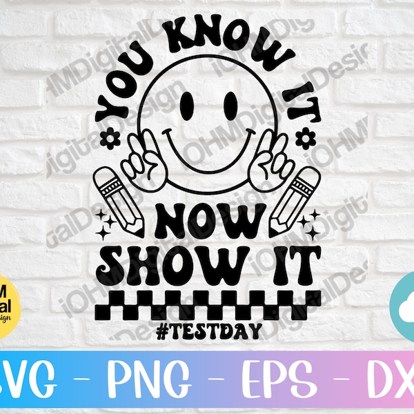 You Know It Now Show It Svg Png Eps Dxf Cut File | Testing Day Svg | State Testing Svg | Test Day Svg | Teacher Student Testing Exam |Cricut