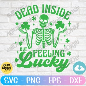 May include: Green graphic design with a skeleton holding shamrocks and the text "Dead Inside But Feeling Lucky".