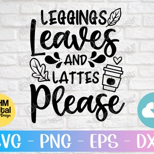 May include: Black and white graphic design with the text "Leggings Leaves and Lattes Please". The design features a coffee cup, leaves, and a heart.