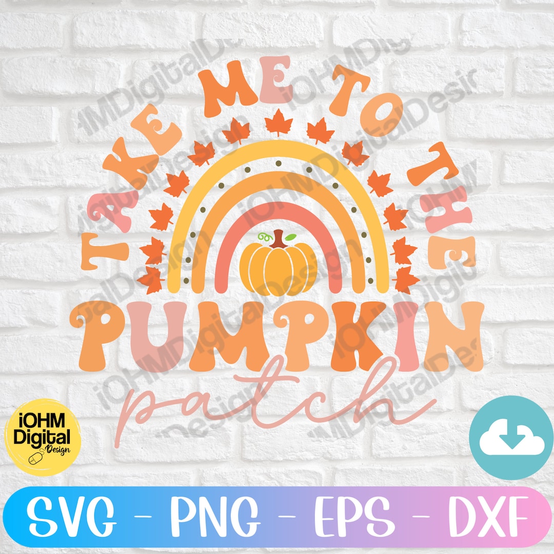 Take Me to the Pumpkin Patch Svg Png Eps Dxf Cut File - Etsy