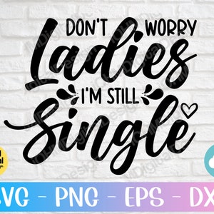 Não se preocupem, senhoras, ainda sou solteiro Svg Png Eps Dxf Cut File | Sinal de casamento svg | Sinal do portador do anel svg | Imprimível | Cricut | Silhueta