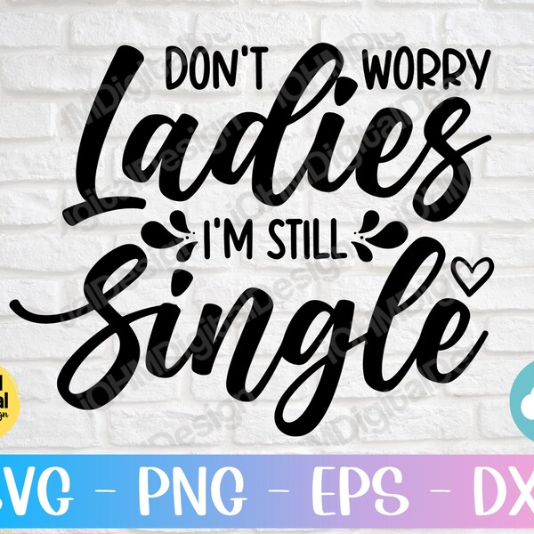 Don't Worry Ladies I'm Still Single Svg Png Eps Dxf Cut File | Wedding sign svg | Ring Bearer Sign svg | Printable | Cricut | Silhouette