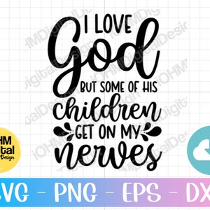 May include: Black and white text graphic design with the text "I love God but some of his children get on my nerves".