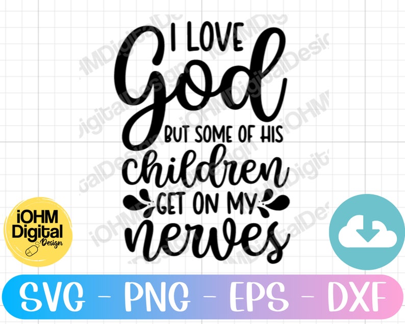 May include: Black and white text graphic design with the text "I love God but some of his children get on my nerves".