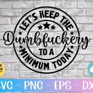 Funny Sarcastic Coworker Shirt SVG: Dumbfuckery Minimum (Digital Download)
