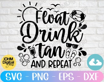May include: Black and white graphic with the text "Float Drink Tan AND REPEAT". The design includes a sun, birds, a life preserver, sunglasses, a cocktail, bubbles, and flip-flops. The design also includes the text "SVG - PNG - EPS - DXF".